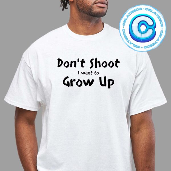 Don’t Shoot I Want To Grow Up Premium Unisex T-Shirt