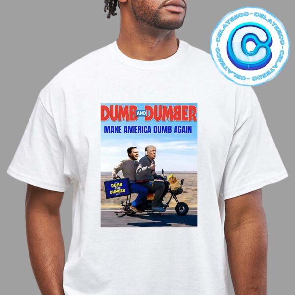 Dumb And Dumber Make America Dumb Agian For America President 2024 Unisex T-Shirt