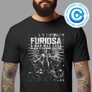 First Poster For Furiosa A Mad Max Saga – Black And Chrome Edition Unisex T-Shirt