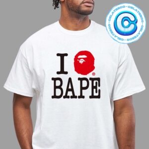 Official I Love Bape Is The New Bape Ladies 24FW Theme Talking About New Yorker Fashion Releasing On July 20th 2024 Unisex T-Shirt