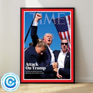 Time Cover Attack Trump On Trump Former President Survives Shooting With Nation On Edge Wall Decor Poster Canvas