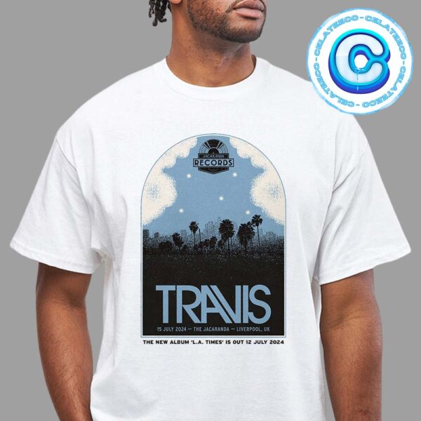 Travis Show For The Concert At The Jacaranda UK On July 15 2024 The New Abum LA Times It Out 12 July 2024 Unisex T-Shirt