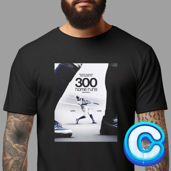 Congrats To Aaron Judge From New York Yankees As The Fastest Player In MLB History To 300 Home Runs In career Game No 955 Unisex T-Shirt