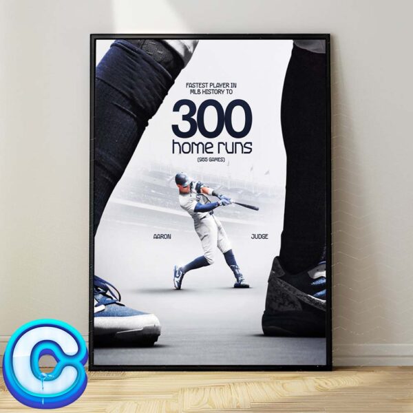 Congrats To Aaron Judge From New York Yankees As The Fastest Player In MLB History To 300 Home Runs In career Game No 955 Wall Decor Poster Canvas