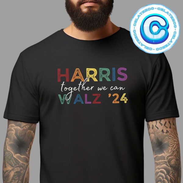 Kamala Harris And Tim Walz Together We Can For Fresident Of America 2024 Unisex T-Shirt