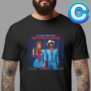 Lady Gaga And Bruno Mars Duet On New Song Die With A Smile Unisex T-Shirt