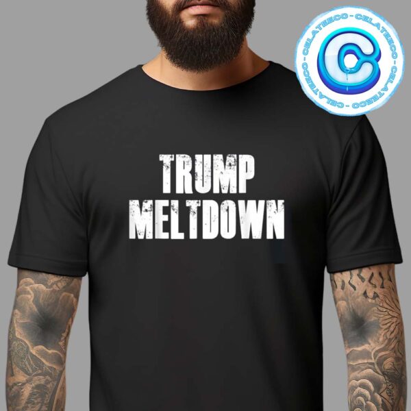 Trump Meltdown Funny Anti Trump Vintage Gift Unisex T-Shirt