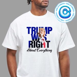 Trump Was Right About Everything For Fresidens Of America 2024 Unisex T-Shirt