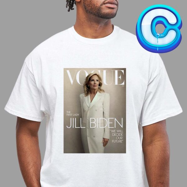 Vogue Is Out With A Stunning Cover Jill Biden Shot Of Biden President Wife Unisex T-Shirt